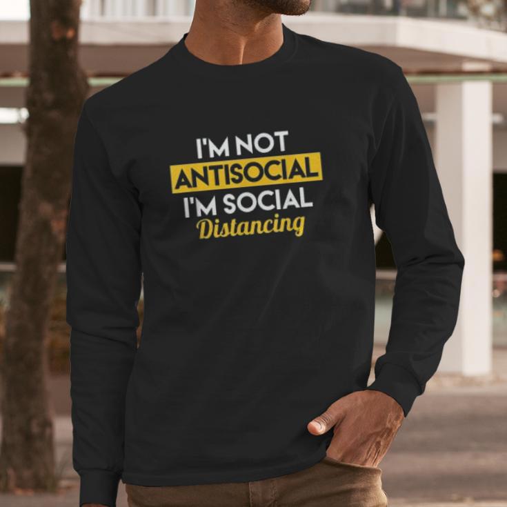 Im Not Antisocial Im Social Distancing Long Sleeve T-Shirt Gifts for Him