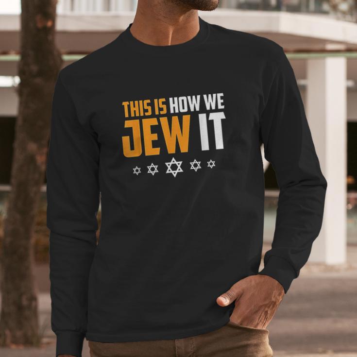 This Is Not How We Jew It Long Sleeve T-Shirt Gifts for Him