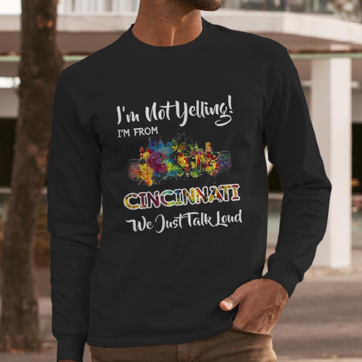 I Am Not Yelling I Am From Cincinnati We Just Talk Loud Long Sleeve T-Shirt Gifts for Him