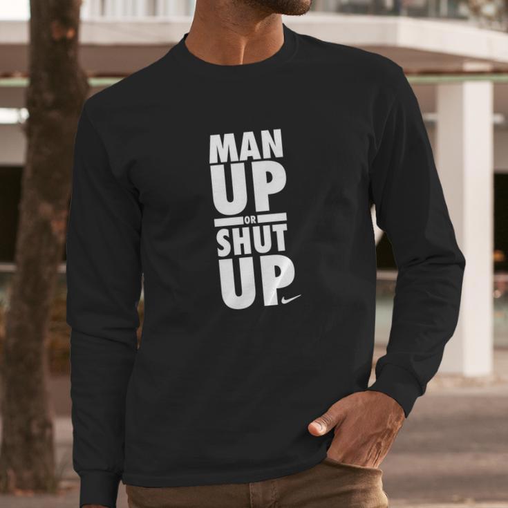 Official Man Up Or Shut Up Long Sleeve T-Shirt Gifts for Him