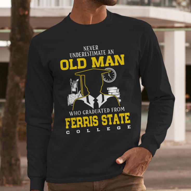 An Old Man Who Graduated From Ferris State College Long Sleeve T-Shirt Gifts for Him