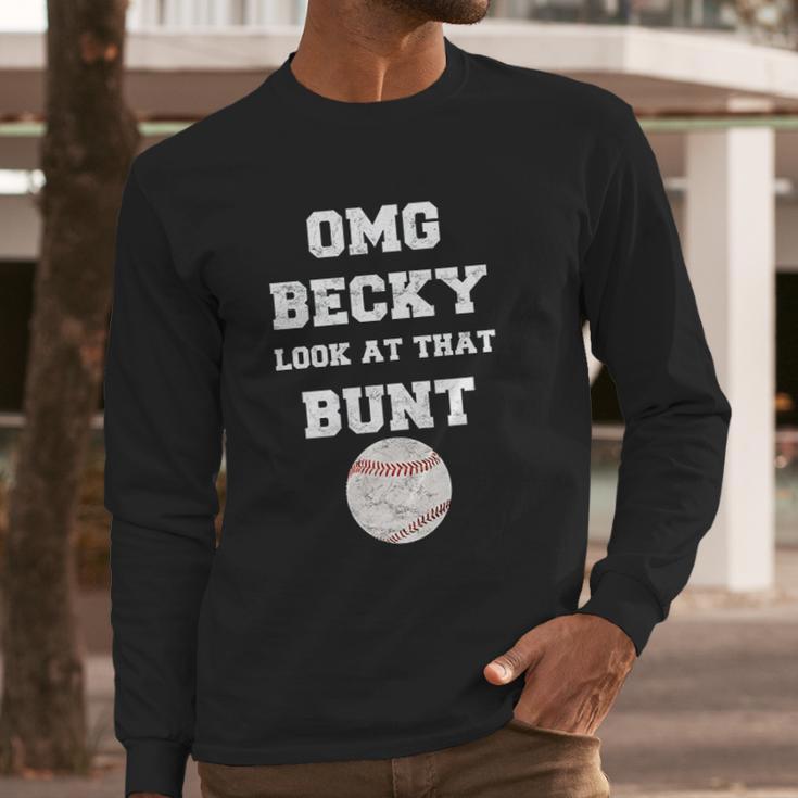 Omg Becky Look At That Bunt Baseball Long Sleeve T-Shirt Gifts for Him