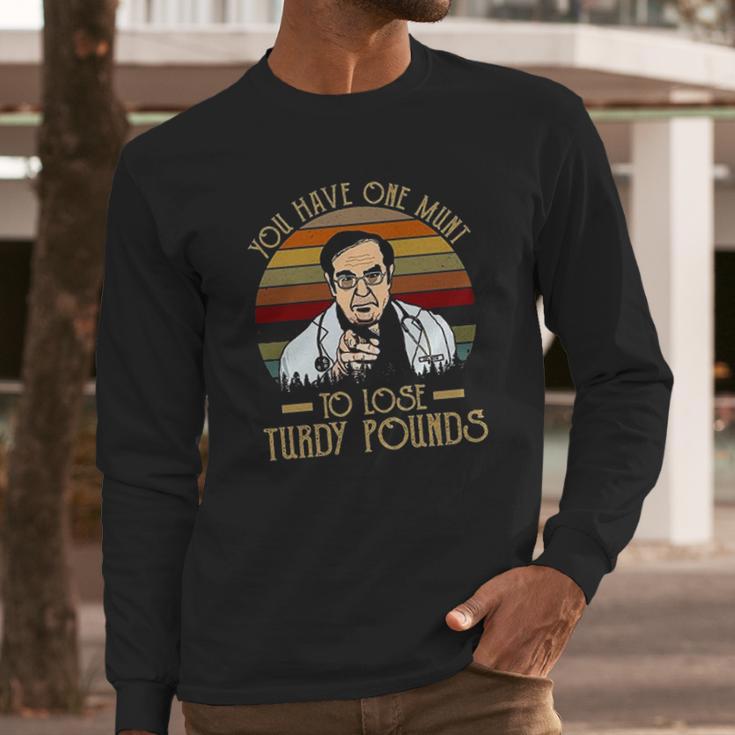 You Have One Munt To Lose Turdy Pounds Long Sleeve T-Shirt Gifts for Him