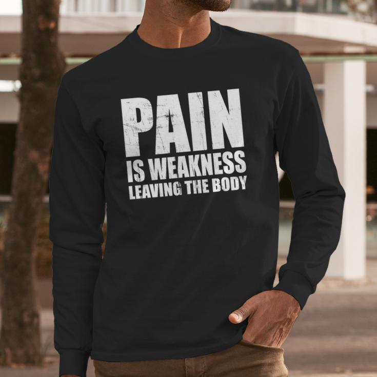 Pain Is Weakness Leaving The Body Long Sleeve T-Shirt Gifts for Him