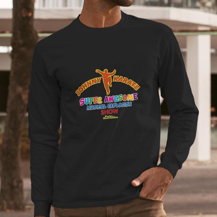 Parks And Rec Johnny Karate Musical Explosion Show Long Sleeve T-Shirt Gifts for Him