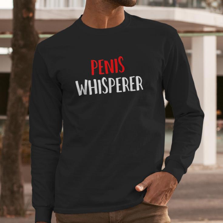 Penis Whisperer I Love Cock Dick Funny Gift Long Sleeve T-Shirt Gifts for Him