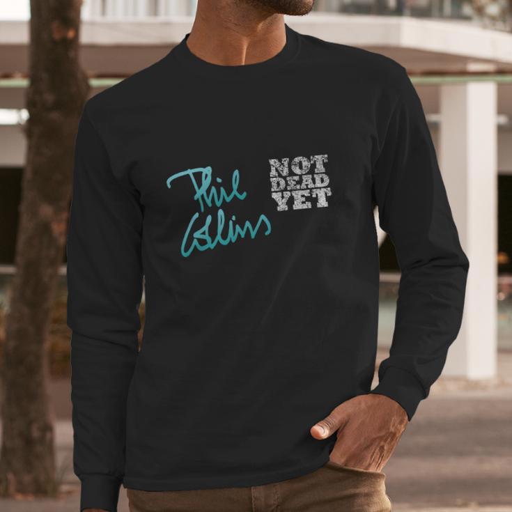 Phil Collins Not Dead Yet Long Sleeve T-Shirt Gifts for Him