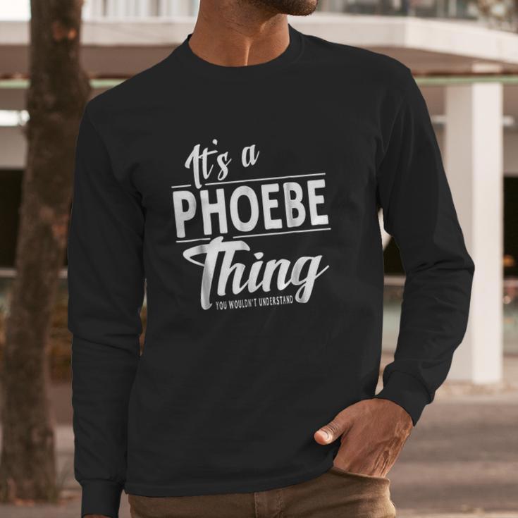 It Is A Phoebe Thing Long Sleeve T-Shirt Gifts for Him