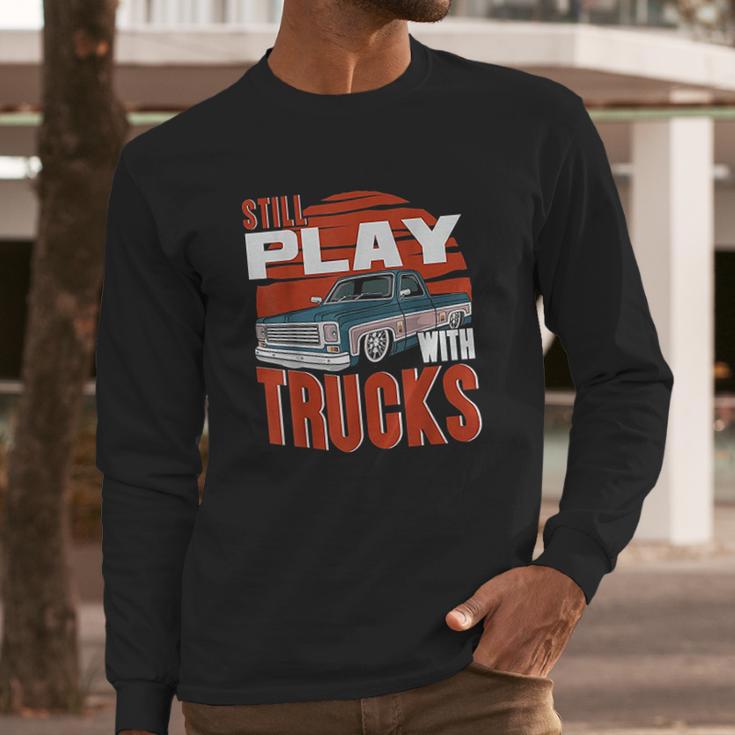 Still Play With Trucks Funny Squarebody Vintage Long Sleeve T-Shirt Gifts for Him