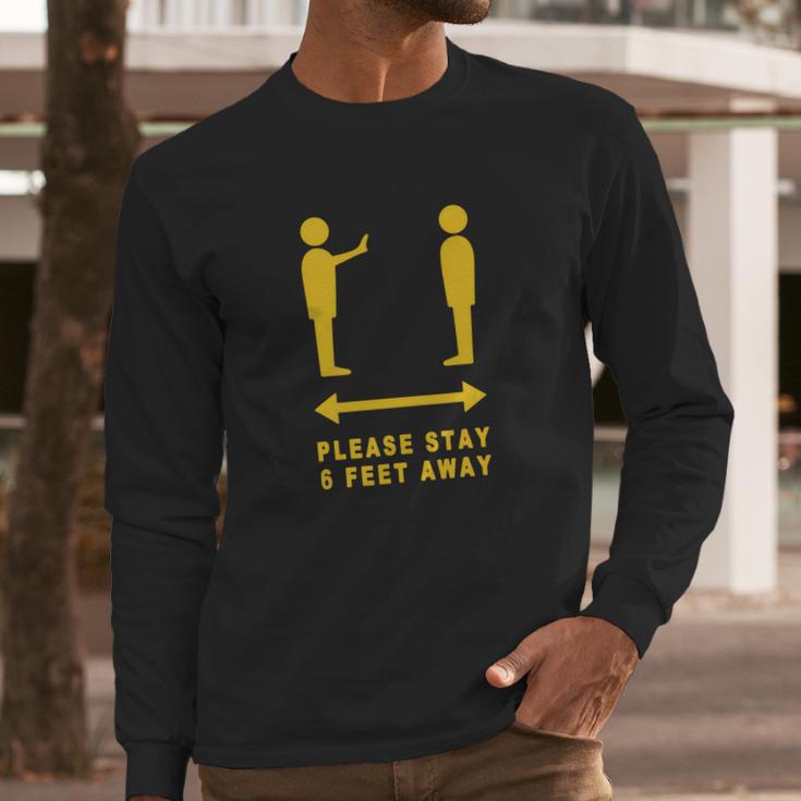 Please Stay 6 Feet Away - Funny Social Distancing Gift T-Shirt Long Sleeve T-Shirt Gifts for Him