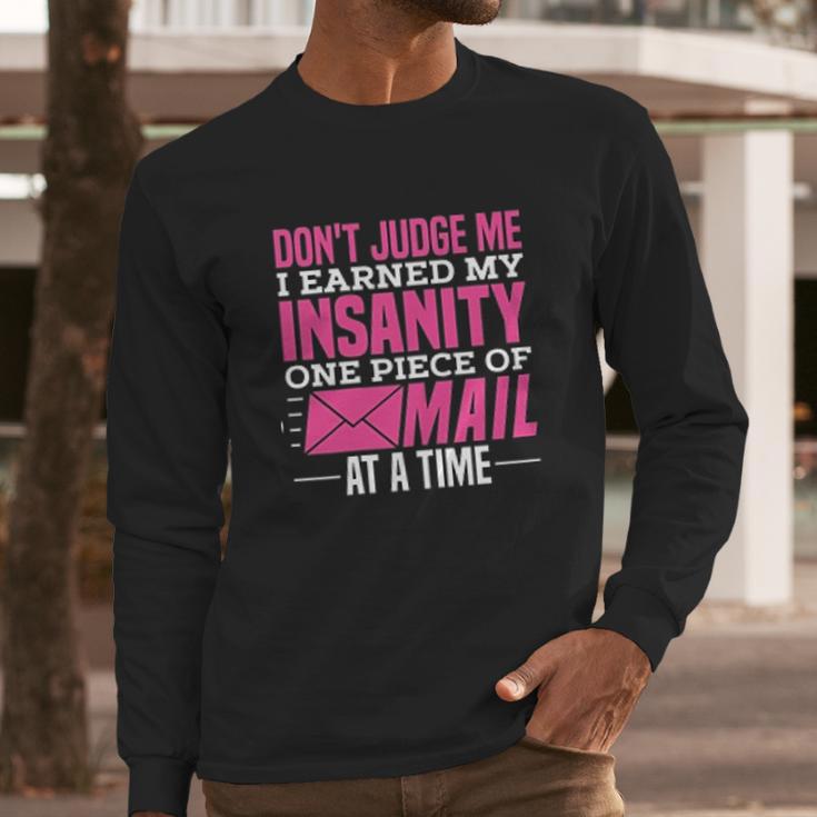 Postal Woker Dont Judge Me I Earned My Insanity One Piece Of Mail At A Time Long Sleeve T-Shirt Gifts for Him