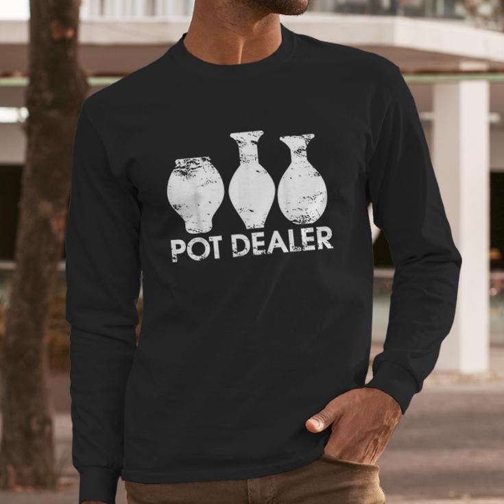 Pot Dealer Funny Clay Pottery Gift Long Sleeve T-Shirt Gifts for Him