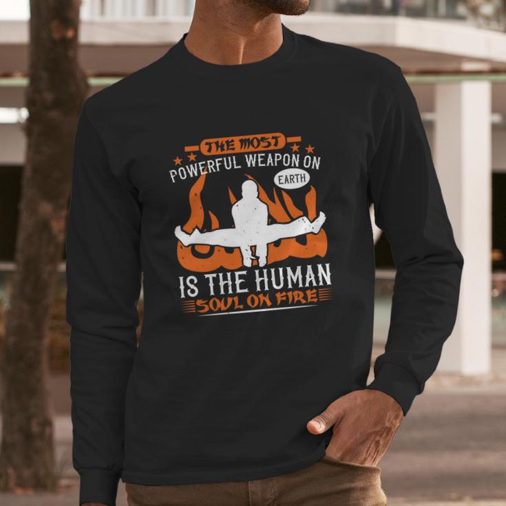 The Most Powerful Weapon On Earth Is The Human Soul On Fire Long Sleeve T-Shirt Gifts for Him