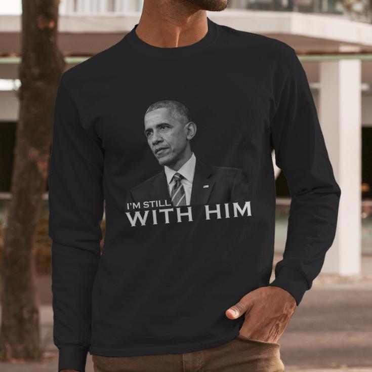 Im Still With Him President Barack Obama Anti Trump Long Sleeve T-Shirt Gifts for Him