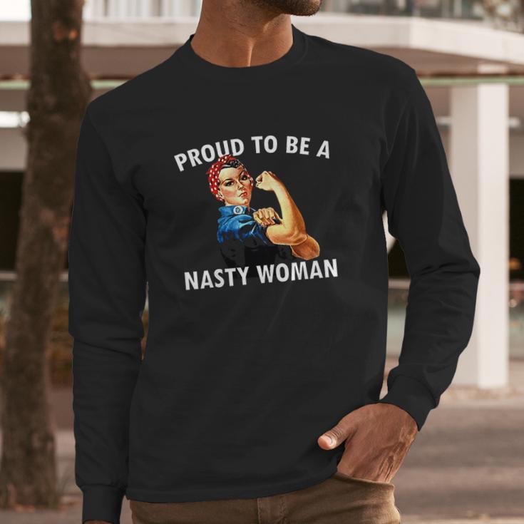 Proud To Be A Nasty Woman Rosie Riveter Feminist Long Sleeve T-Shirt Gifts for Him