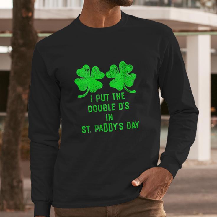 I Put Double Ds St Paddys Day Funny St Patricks Clover Long Sleeve T-Shirt Gifts for Him