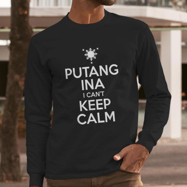 Putang Ina I Cant Keep Calm Long Sleeve T-Shirt Gifts for Him