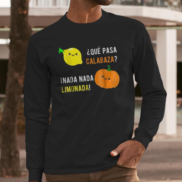 Que Pasa Calabaza Nada Nada Limonada Long Sleeve T-Shirt Gifts for Him