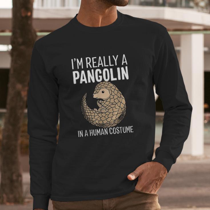 I Am Really A Pangolin In A Human Costume Long Sleeve T-Shirt Gifts for Him