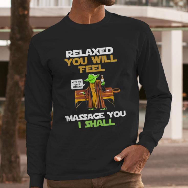 Relaxed You Will Feel Massage You I Shall YodaShirt Long Sleeve T-Shirt Gifts for Him