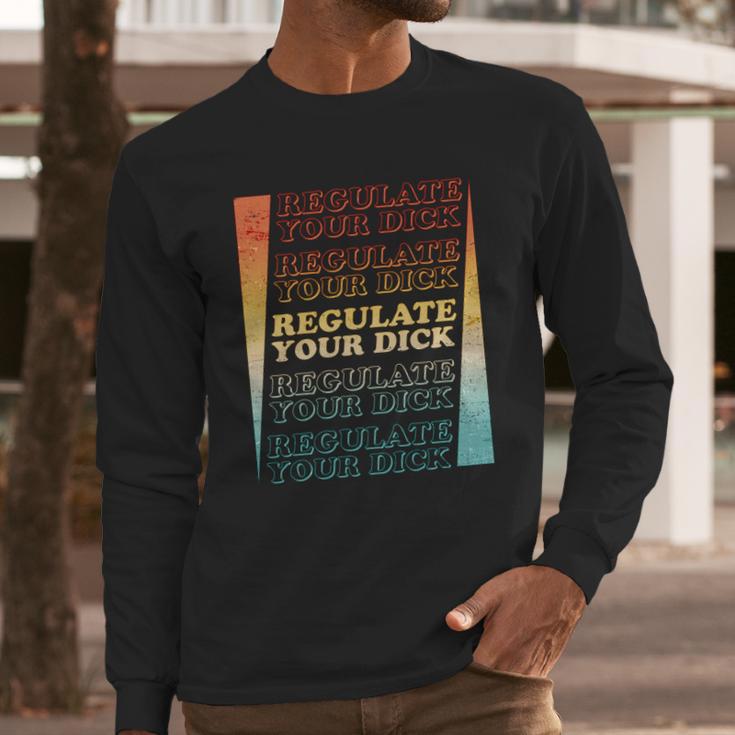 Retro Vintage Regulate Your Dick Pro Roe Long Sleeve T-Shirt Gifts for Him