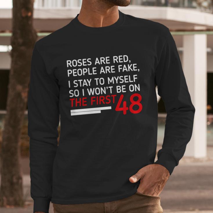 Roses Are Red People Are Fake I Stay To Myself 48 Long Sleeve T-Shirt Gifts for Him