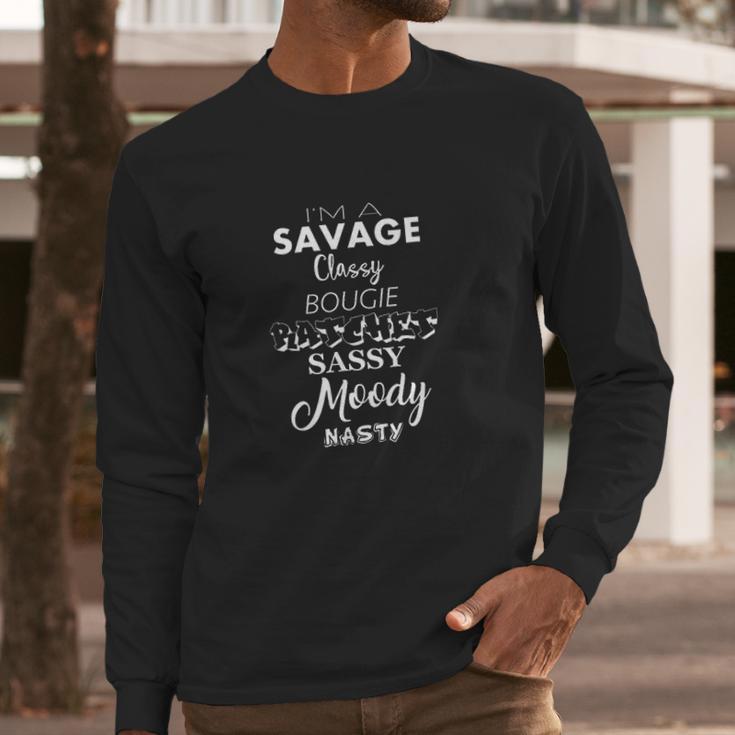 Im A Savage Classy Bougie Ratchet Sassy Moody Nasty Lyrics Long Sleeve T-Shirt Gifts for Him