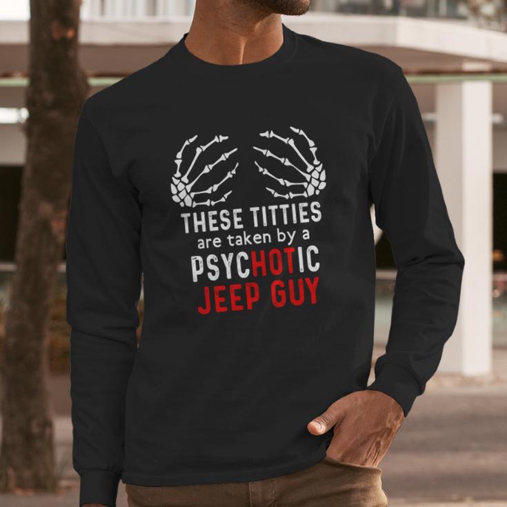 These Titties Are Taken By A Psychotic Jeep Guy Long Sleeve T-Shirt Gifts for Him