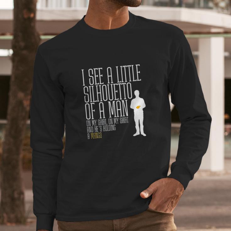 I See A Little Silhouetto Of A Man Of A Mango Statement Long Sleeve T-Shirt Gifts for Him