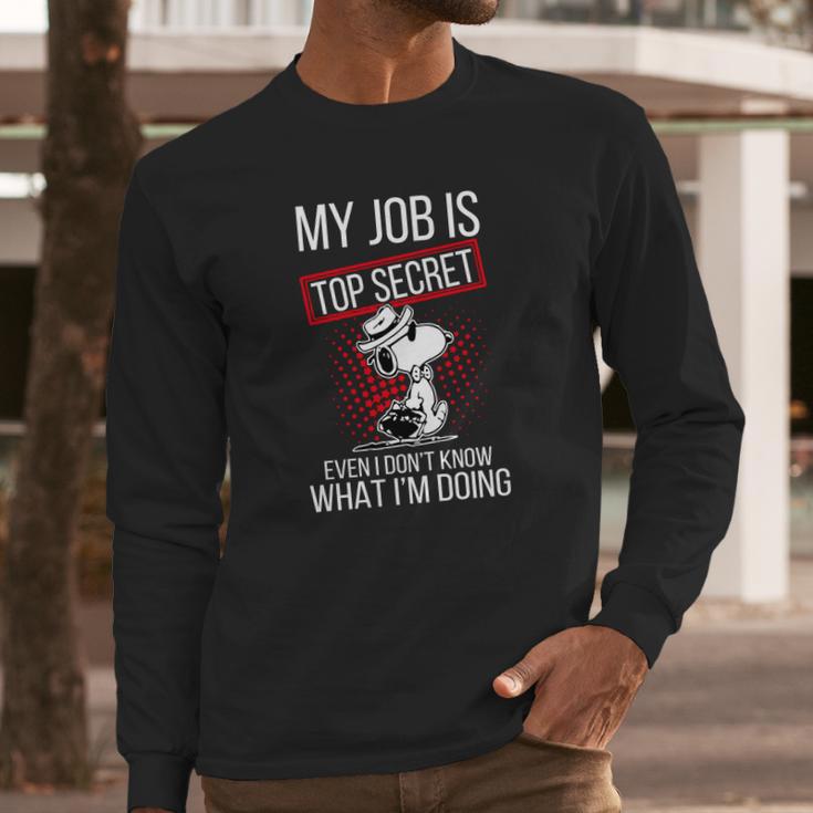 Snoopy My Job Is Top Secret Even I Dont Shirt Long Sleeve T-Shirt Gifts for Him