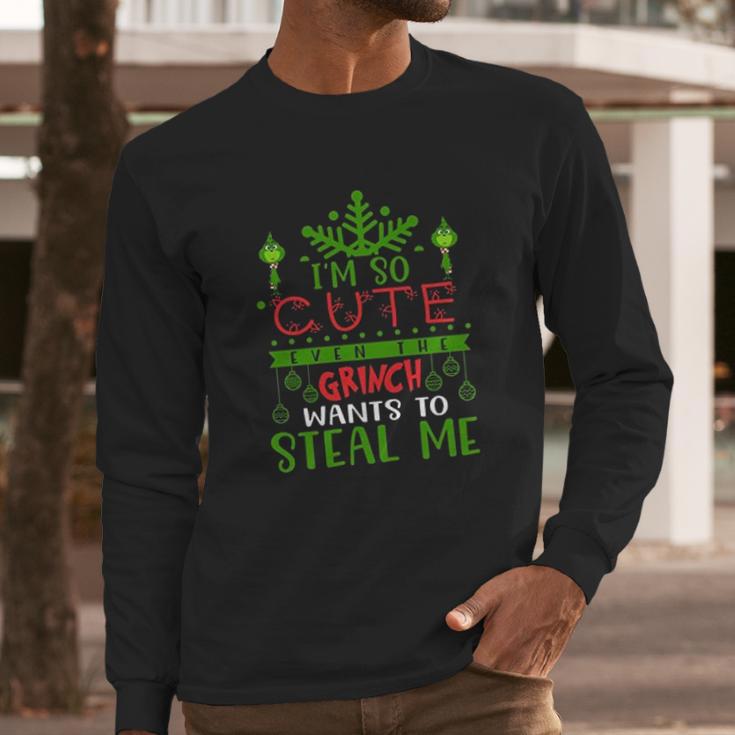 I Am So Cute Even The Grinch Wants To Steal Me Long Sleeve T-Shirt Gifts for Him