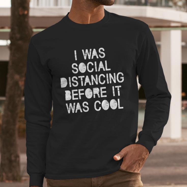 I Was Social Distancing Before It Was Cool Funny Pandemic Long Sleeve T-Shirt Gifts for Him