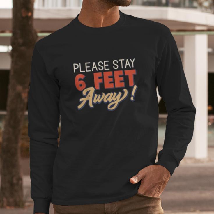 Social Distancing Please Stay 6 Feet Away Long Sleeve T-Shirt Gifts for Him