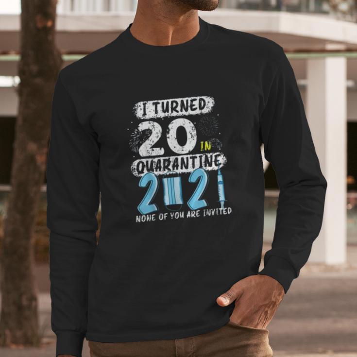 Social Distancing I Turned 20 In 2021 None Of You Are Invited Long Sleeve T-Shirt Gifts for Him