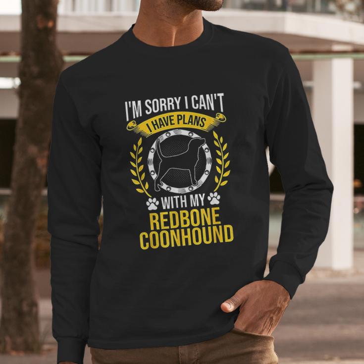 Sorry I Have Plans With My Redbone Coonhound Dog Lover Long Sleeve T-Shirt Gifts for Him