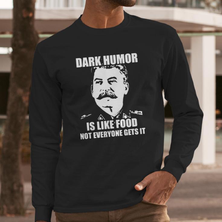 Stalin Dark Humor Is Like Food Shirt Hoodie Tank Top Long Sleeve T-Shirt Gifts for Him