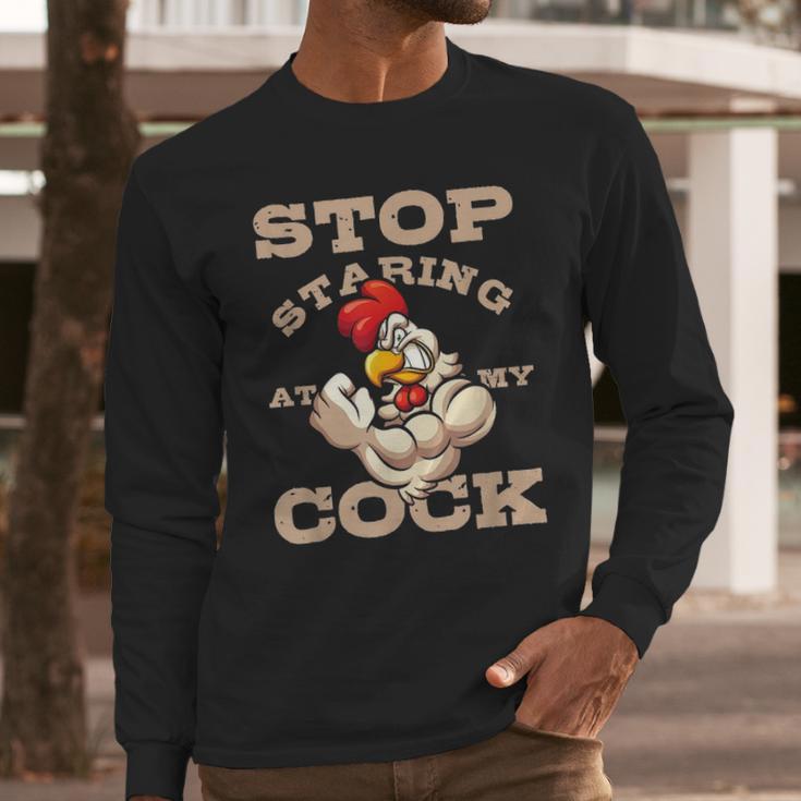 Stop Staring At My Cock 3 Long Sleeve T-Shirt Gifts for Him