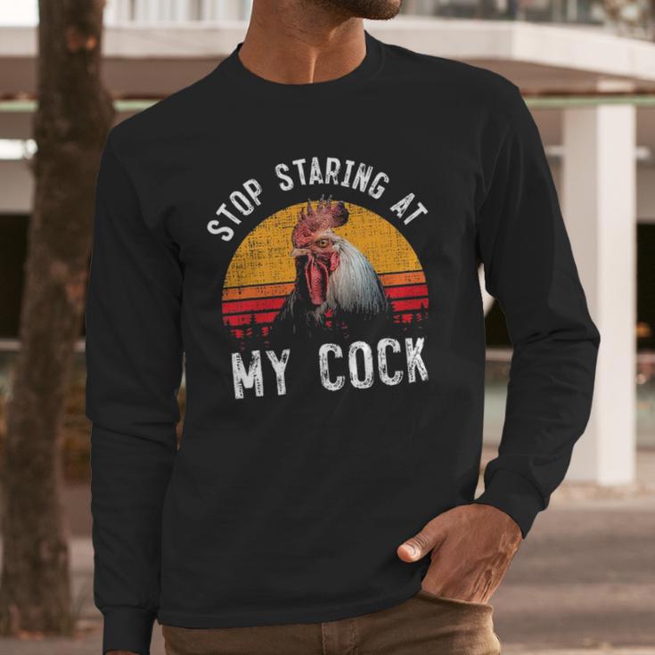 Stop Staring At My Cock 4 Long Sleeve T-Shirt Gifts for Him