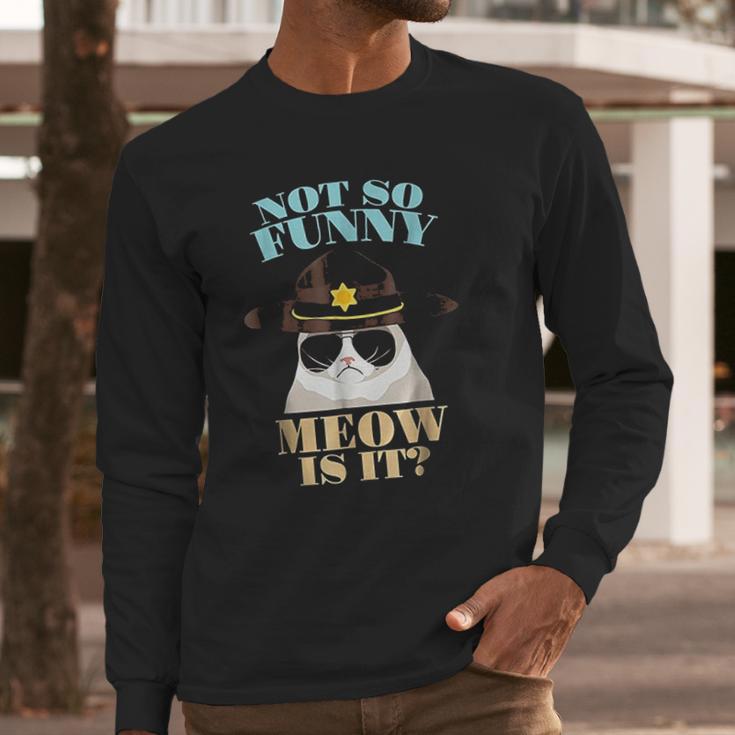 Super State Trooper Cat Not So Funny Meow Is It Gift Long Sleeve T-Shirt Gifts for Him