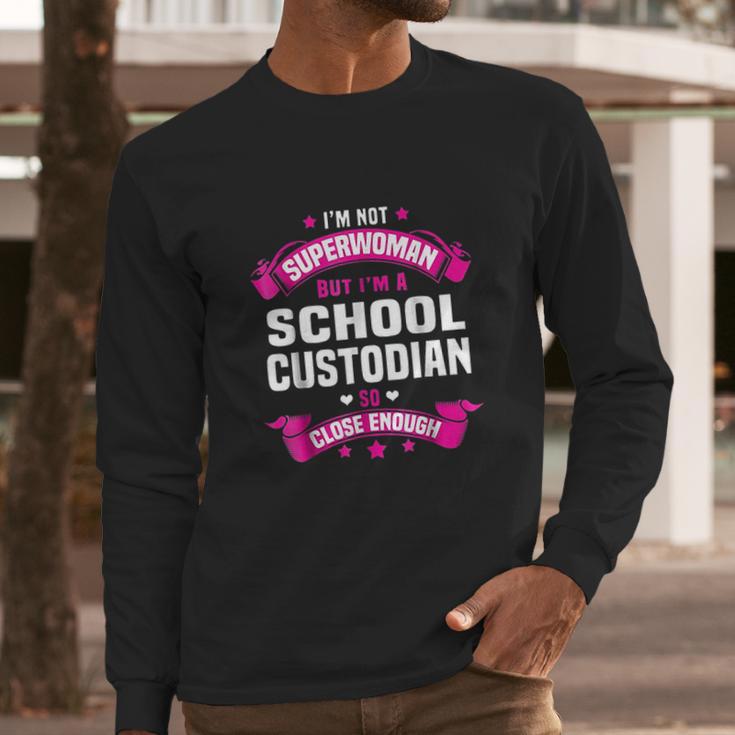 I Am Superwoman But I Am Aschool Custodian Long Sleeve T-Shirt Gifts for Him