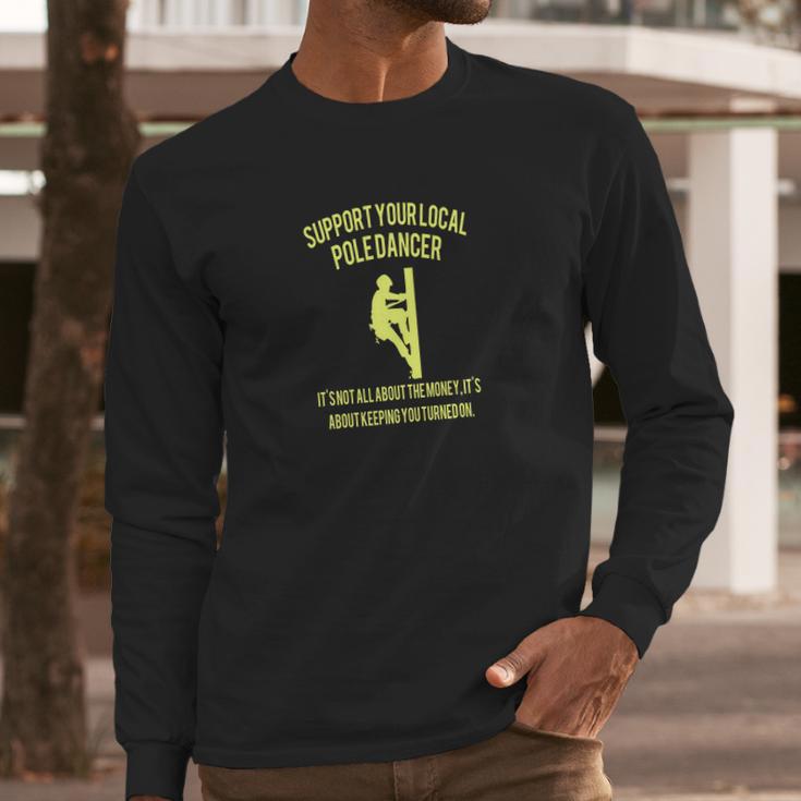 Support Your Local Pole Dancer Long Sleeve T-Shirt Gifts for Him