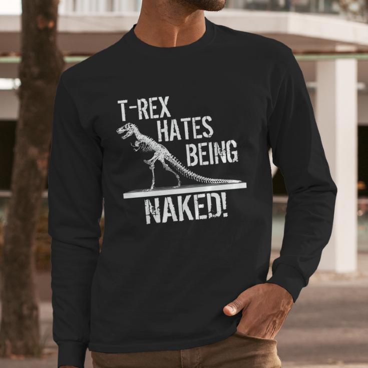 T-Rex Hates Being Naked Long Sleeve T-Shirt Gifts for Him