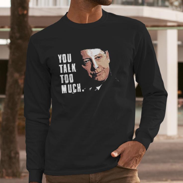 You Talk Too Much Tv Quote Series Raymond Reddington The Blacklist Long Sleeve T-Shirt Gifts for Him