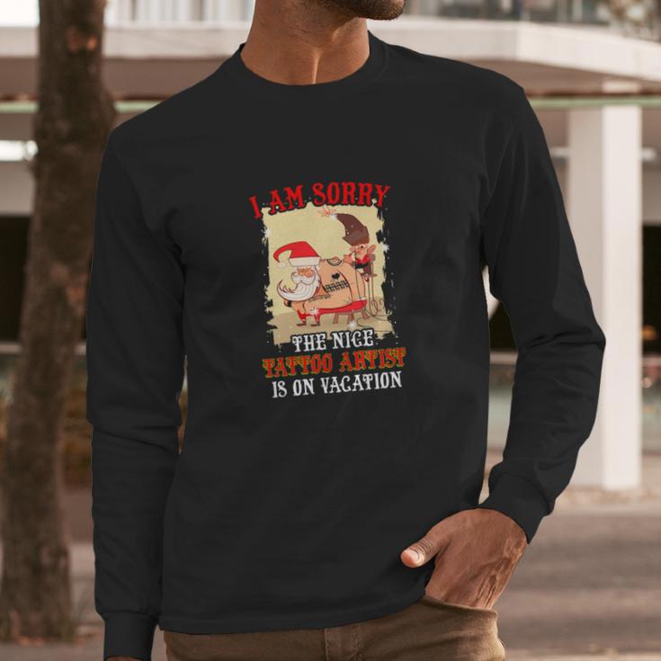 Tattoo The Nice Tattoo Artist Is On Vacation Long Sleeve T-Shirt Gifts for Him