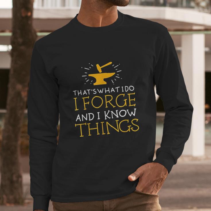 Thats What I Do I Forge And I Know Things Long Sleeve T-Shirt Gifts for Him