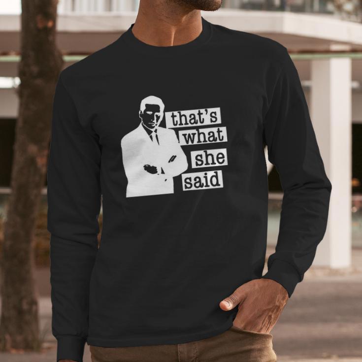 Thats What She Said Michael Scott Long Sleeve T-Shirt Gifts for Him