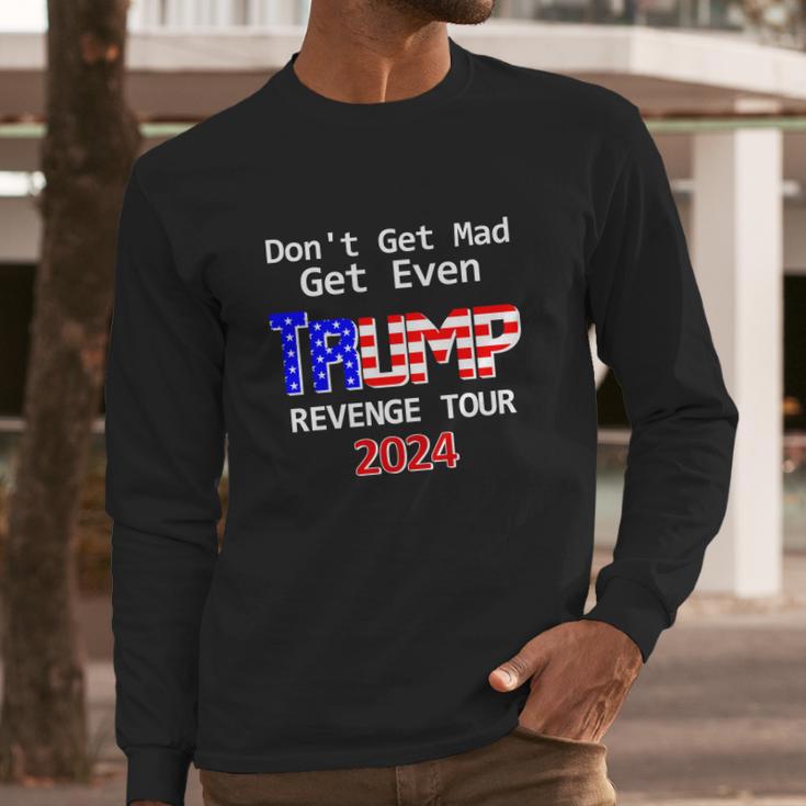 Trump 2024 Dont Get Mad Get Even Revenge Tour Long Sleeve T-Shirt Gifts for Him