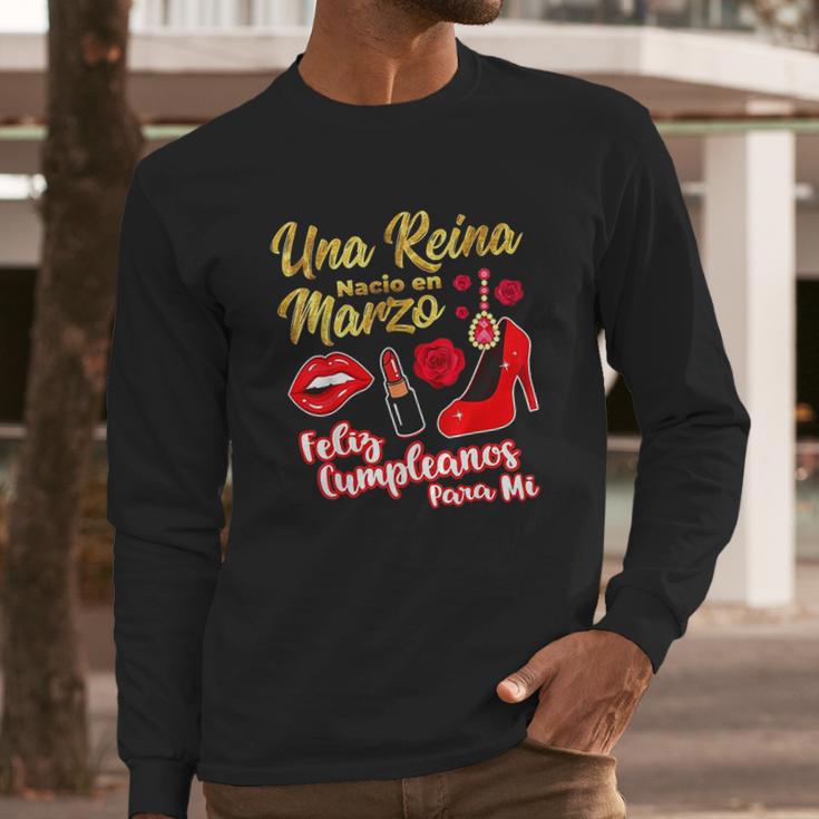 Una Reina Nacio En Marzo Feliz Cumpleanos Long Sleeve T-Shirt Gifts for Him