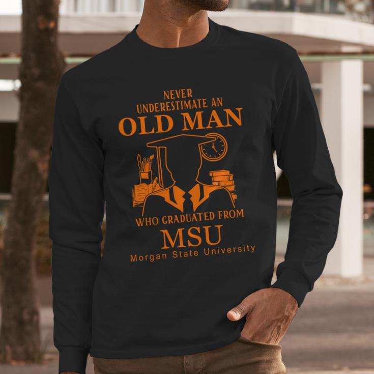 Never Underestimate An Old Man Who Graduated From Morgan State University Long Sleeve T-Shirt Gifts for Him