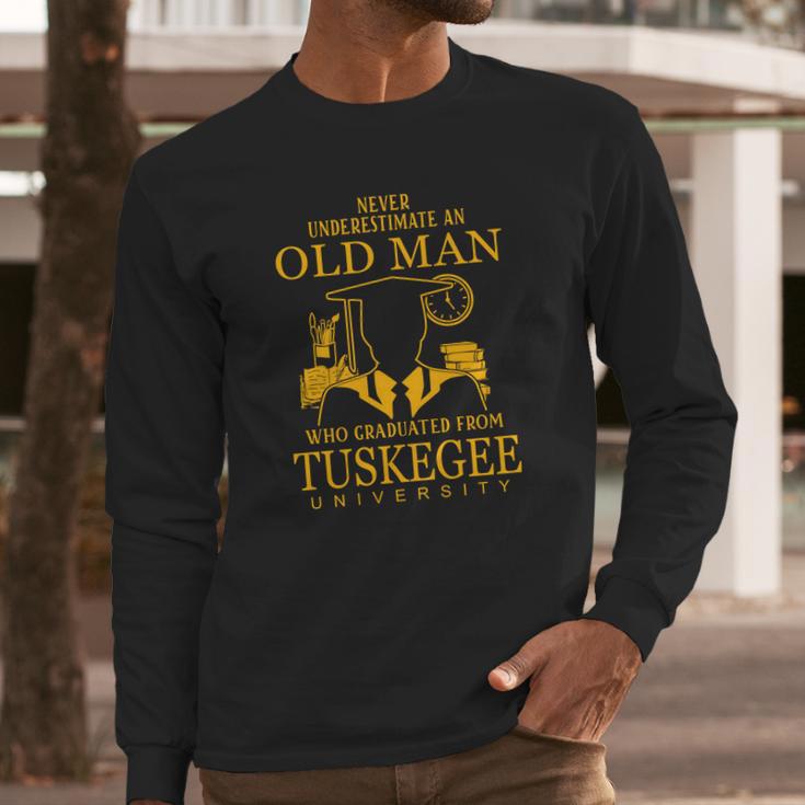 Never Underestimate An Old Man Who Graduated From Tuskegee University Long Sleeve T-Shirt Gifts for Him